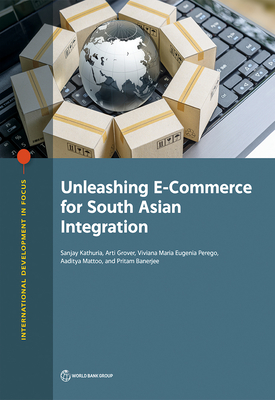 Unleashing E-Commerce for South Asian Integration (International Development in Focus) Cover Image