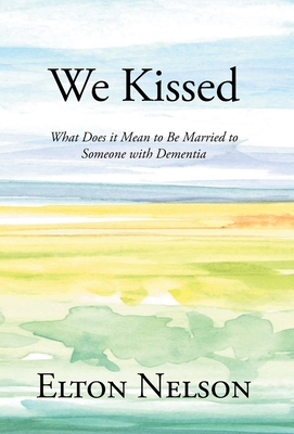 We Kissed: What Does it Mean to Be Married to Someone with Dementia Cover Image