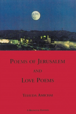 Poems of Jerusalem and Love Poems: A Bilinggual Edition (Sheep Meadow Poetry) By Yehuda Amichai Cover Image