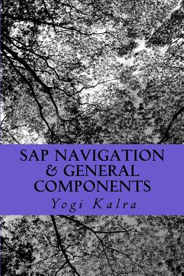 SAP Navigation & General Components: Navigation, Resources and User setup in SAP By Yogi Kalra Cover Image