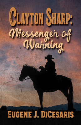 Clayton Sharp: Messenger of Warning By Eugene J. Dicesaris Cover Image