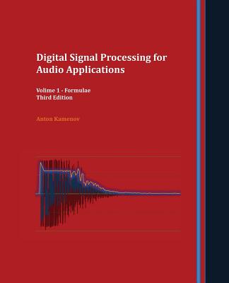 Digital Signal Processing for Audio Applications: Volume 1 - Formulae By Anton R. Kamenov Cover Image