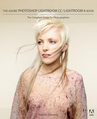 The Adobe Photoshop Lightroom CC / Lightroom 6 Book: The Complete Guide for Photographers By Martin Evening Cover Image