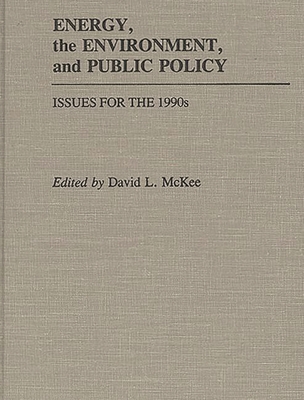 Energy, the Environment, and Public Policy: Issues for the 1990s By David L. McKee (Editor), David L. McKee (Other) Cover Image