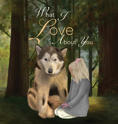 What I Love About You By Life With Malamutes, Ellie Adkinson, Ellie Adkinson (Artist) Cover Image