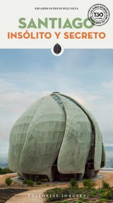 Santiago Insólito Y Secreto (Secret Guides) By Eduardo Patricio Díaz Cover Image
