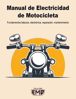Manual Electricidad de Motocicletas: Fundamentos básicos, electrónica, reparación, mantenimiento Cover Image