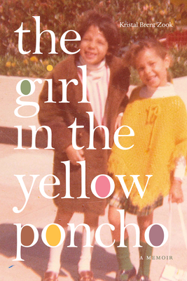 The Girl in the Yellow Poncho: A Memoir By Kristal Brent Zook Cover Image