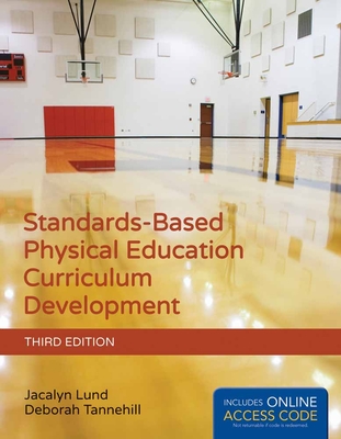 Standards-Based Physical Education Curriculum Development By Jacalyn Lund, Deborah Tannehill Cover Image