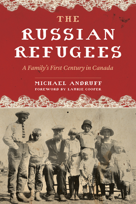 The Russian Refugees: A Family's First Century in Canada Cover Image