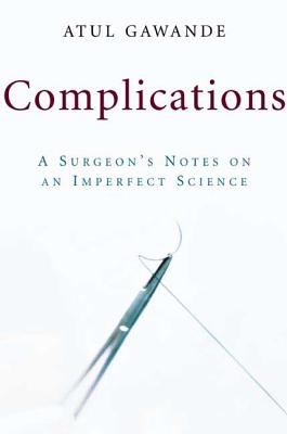 Complications: A Surgeon's Notes on an Imperfect Science By Atul Gawande Cover Image