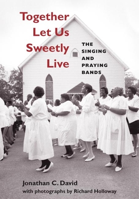 Together Let Us Sweetly Live: The Singing and Praying Bands (Music in American Life) By Jonathan David, Richard Holloway (By (photographer)) Cover Image