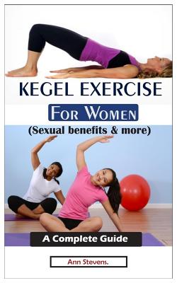 Kegel Exercises : Everything You Need To Know About Kegel Exercises And Its  Health Benefits: Complete Guide On How To Improve Your General Health  Condition Using Kegel Exercises (Paperback) 
