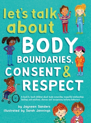 Let's Talk About Body Boundaries, Consent and Respect: Teach children about body ownership, respect, feelings, choices and recognizing bullying behavi Cover Image