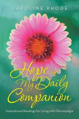 Hope Is My Daily Companion: Inspirational Readings for Living with Fibromyalgia