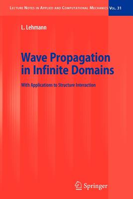 Wave Propagation in Infinite Domains: With Applications to Structure Interaction (Lecture Notes in Applied and Computational Mechanics #31)