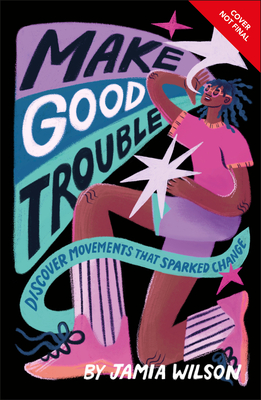 Make Good Trouble: Discover Movements That Sparked Change By Jamia Wilson, Devon Blow (Illustrator), Ashley Lukashevsky (Illustrator) Cover Image