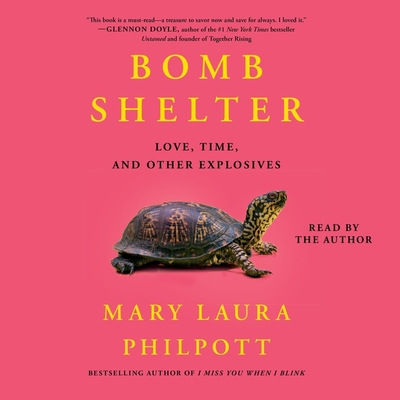 Bomb Shelter: Love, Time, and Other Explosives By Mary Laura Philpott, Mary Laura Philpott (Read by) Cover Image