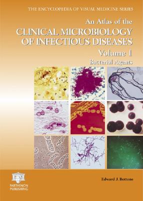 An Atlas of the Clinical Microbiology of Infectious Diseases, Volume 1: Bacterial Agents (Encyclopedia of Visual Medicine Series #1) Cover Image