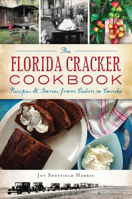 The Florida Cracker Cookbook: Recipes and Stories from Cabin to Condo (American Palate)