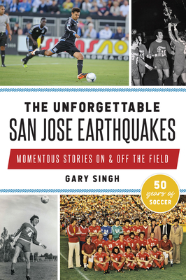 The Unforgettable San Jose Earthquakes: Momentous Stories on & Off the Field (Sports) Cover Image