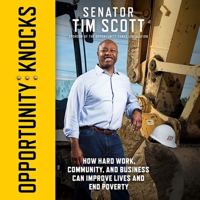Opportunity Knocks Lib/E: How Hard Work, Community, and Business Can Improve Lives and End Poverty By Tim Scott (Read by) Cover Image