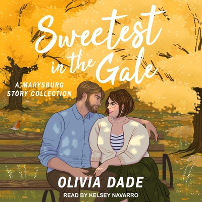 Sweetest in the Gale: A Marysburg Story Collection By Olivia Dade, Kelsey Navarro (Read by) Cover Image