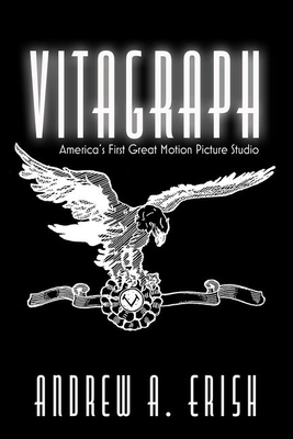 Vitagraph: America's First Great Motion Picture Studio (Screen Classics)