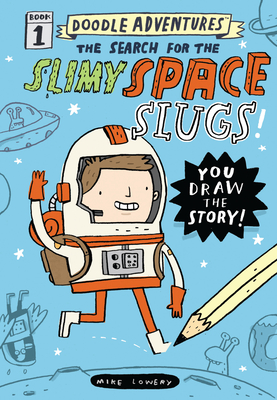 Doodle Adventures: The Search for the Slimy Space Slugs! By Mike Lowery Cover Image