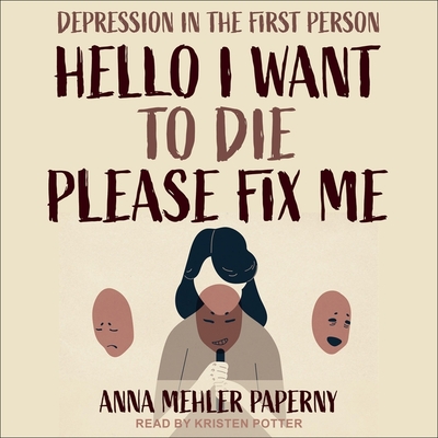 Hello I Want to Die Please Fix Me: Depression in the First Person Cover Image