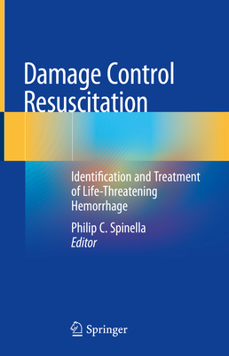 Damage Control Resuscitation: Identification and Treatment of Life-Threatening Hemorrhage By Philip C. Spinella (Editor) Cover Image