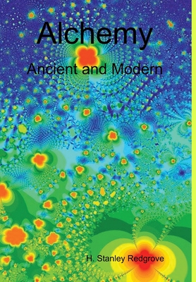 Alchemy: Ancient and Modern By H. Stanley Redgrove Cover Image