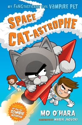 Space Cat-astrophe: My FANGtastically Evil Vampire Pet By Mo O'Hara, Marek Jagucki (Illustrator) Cover Image