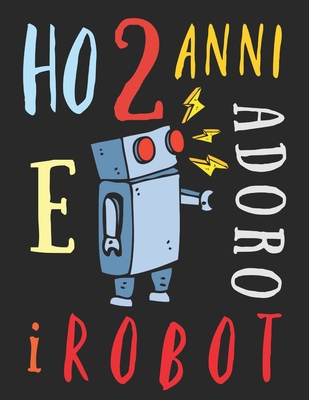 Ho 2 anni e adoro i robot: Il libro da colorare per bambini di due