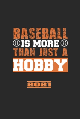 Baseball Is More Then Just A Hobby 2021: Il Calendario Di Baseball, Il Grande Annuario E Il Calendario Per Il 2021 Possono Essere Utilizzati Anche Com Cover Image