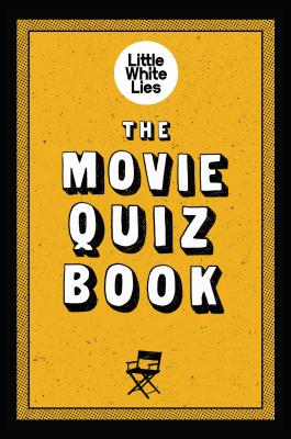 The Movie Quiz Book: (Trivia for Film Lovers, Challenging Quizzes) By Little White Lies Cover Image