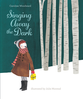 Singing Away the Dark By Caroline Woodward, Julie Morstad (Illustrator) Cover Image