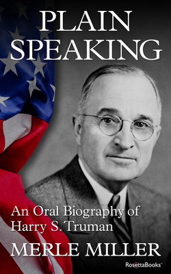 Plain Speaking: An Oral Biography of Harry S. Truman By Merle Miller Cover Image