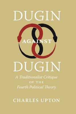 Dugin Against Dugin: A Traditionalist Critique of the Fourth Political Theory Cover Image