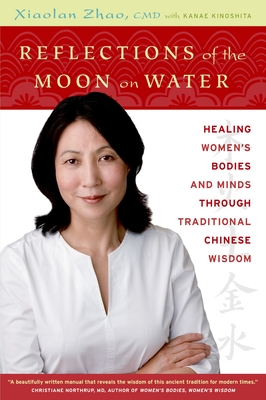 Reflections of the Moon on Water: Healing Women's Bodies and Minds through Traditional Chinese Wisdom By Xiaolan Zhao Cover Image