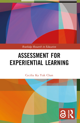 Assessment for Experiential Learning (Routledge Research in Education) By Cecilia Ka Yuk Chan Cover Image