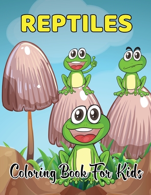 Reptiles Coloring Book For Kids: Animal Coloring Book For Kids Great Gift For Boys And Girls. By Kristin Mayo Cover Image