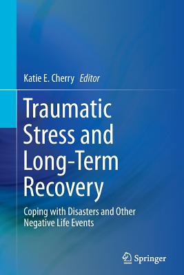 Traumatic Stress and Long-Term Recovery: Coping with Disasters and Other Negative Life Events