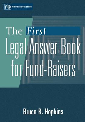 The First Legal Answer Book for Fund-Raisers (Wiley Nonprofit Law #151) By Bruce R. Hopkins Cover Image