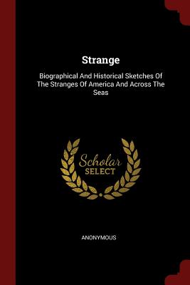 Strange: Biographical and Historical Sketches of the Stranges of America and Across the Seas Cover Image