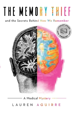The Memory Thief: And the Secrets Behind How We Remember—A Medical Mystery By Lauren Aguirre Cover Image