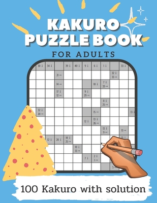Kakuro Puzzle Book For Adults: Puzzle Game Book For Adults Include solutions By Matt Chan Cover Image