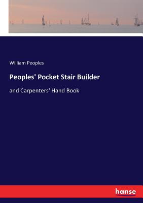 Peoples' Pocket Stair Builder: and Carpenters' Hand Book Cover Image
