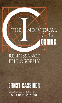 The Individual and the Cosmos in Renaissance Philosophy By Ernst Cassirer, Mario Domandi (Translator) Cover Image