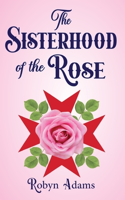 The Sisterhood of the Rose By Robyn Adams Cover Image